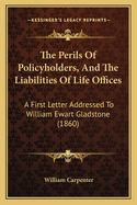 The Perils of Policyholders, and the Liabilities of Life Offices: A First Letter Addressed to William Ewart Gladstone (1860)