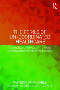 The Perils of Un-Coordinated Healthcare: A Strategic Approach toward Eliminating Preventable Harm