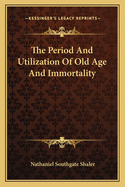 The Period And Utilization Of Old Age And Immortality