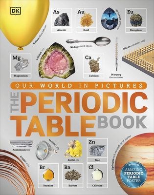 The Periodic Table Book: A Visual Encyclopedia of the Elements - DK
