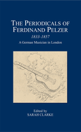 The Periodicals of Ferdinand Pelzer (1833-1857): A German Musician in London