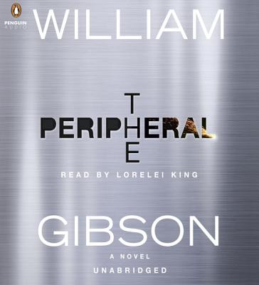 The Peripheral - Gibson, William, Dr., and King, Lorelei (Read by)