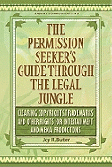 The Permission Seeker's Guide Through the Legal Jungle: Clearing Copyrights, Trademarks, and Other Rights for Entertainment and Media Productions