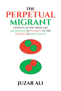 The Perpetual Migrant: Finding My Way from Abundance in Poverty to Poverty of Abundance