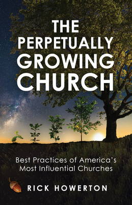 The Perpetually Growing Church: Best Practices of America's Most Influential Churches - Howerton, Rick