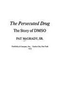 The Persecuted Drug: The Story of Dmso