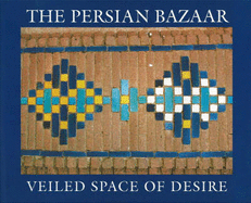 The Persian Bazaar: Veiled Space of Desire