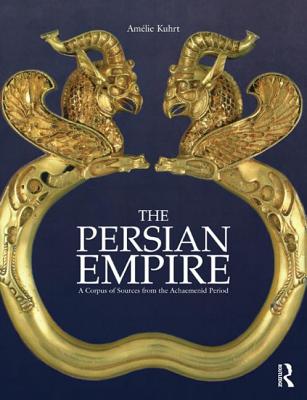 The Persian Empire: A Corpus of Sources from the Achaemenid Period - Kuhrt, Amlie