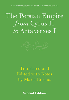 The Persian Empire from Cyrus II to Artaxerxes I - Brosius, Maria (Translated by)