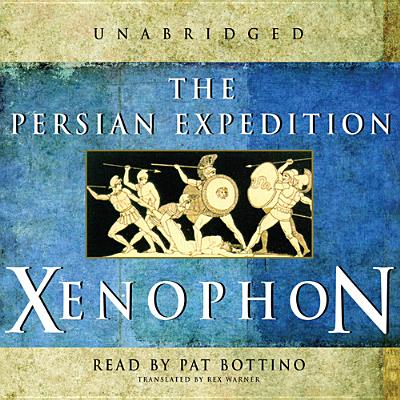 The Persian Expedition - Xenophon, and Bottino, Pat (Read by), and Warner, Rex (Translated by)