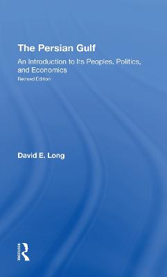 The Persian Gulf: An Introduction To Its Peoples, Politics, And Economics - Long, David E.