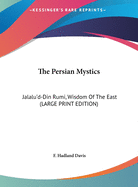 The Persian Mystics: Jalalu'd-Din Rumi, Wisdom of the East (Large Print Edition)