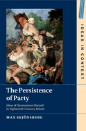The Persistence of Party: Ideas of Harmonious Discord in Eighteenth-Century Britain