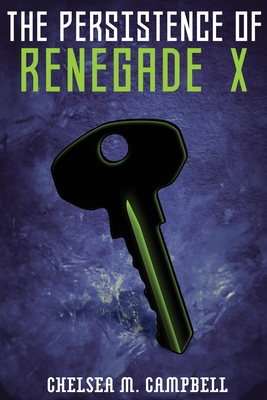 The Persistence of Renegade X: (Renegade X, Book 4.5) - Campbell, Chelsea M