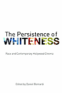 The Persistence of Whiteness: Race and Contemporary Hollywood Cinema