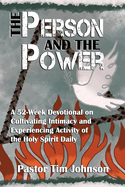The Person and the Power: A 52-Week Devotional on Cultivating Intimacy and Experiencing Activity of the Holy Spirit Daily