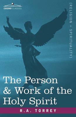 The Person & Work of the Holy Spirit - Torrey, R a