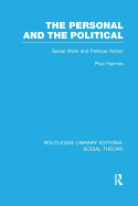The Personal and the Political (RLE Social Theory): Social Work and Political Action