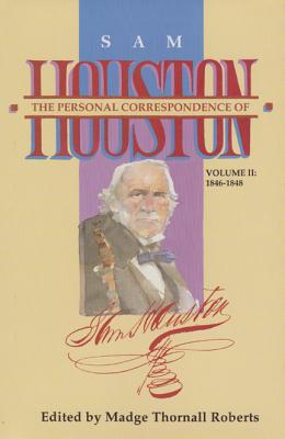 The Personal Correspondence of Sam Houston. Volume II: 1846-1848 - Roberts, Madge Thornall (Editor)