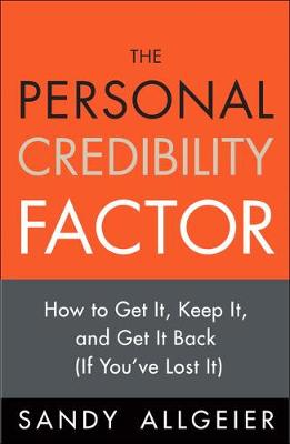 The Personal Credibility Factor: How to Get It, Keep It, and Get It Back (If You've Lost It) - Allgeier, Sandy