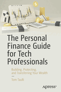 The Personal Finance Guide for Tech Professionals: Building, Protecting, and Transferring Your Wealth