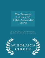 The Personal Letters of John Alexander Dowie - Scholar's Choice Edition