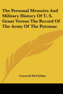 The Personal Memoirs And Military History Of U. S. Grant Versus The Record Of The Army Of The Potomac