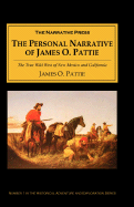 The Personal Narrative of James O Pattie: The True Wild West of New Mexico and California
