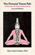 The Personal Totem Pole: Animal Imagery, the Chakras, & Psychotherapy - Gallegos, Eligio S.