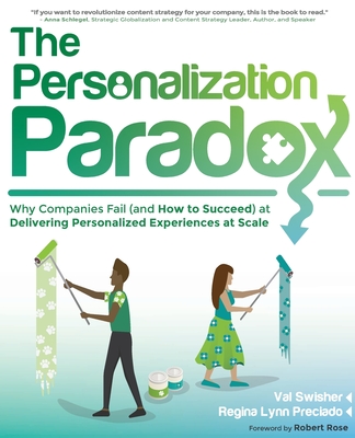 The Personalization Paradox: Why Companies Fail (and How To Succeed) at Delivering Personalized Experiences at Scale - Swisher, Val, and Preciado, Regina Lynn