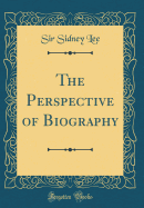 The Perspective of Biography (Classic Reprint)