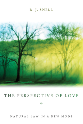 The Perspective of Love: Natural Law in a New Mode - Snell, R J