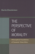 The Perspective of Morality: Philosophical Foundations of Thomistic Virtue Ethics