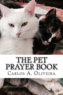 The Pet Prayer Book: Curse Breaking, Inner-Healing, Chiro-Prayer & Deliverance From Evil Spirits - Oliveira, Carlos a