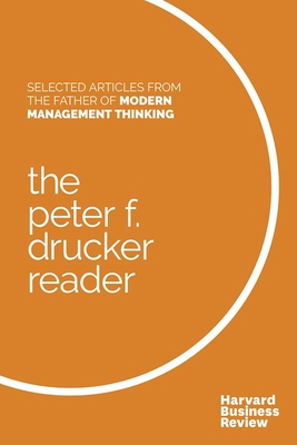The Peter F. Drucker Reader: Selected Articles from the Father of Modern Management Thinking - Drucker, Peter F, and Harvard Business Review