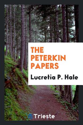 The Peterkin Papers - Hale, Lucretia P