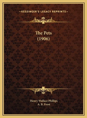 The Pets (1906) - Phillips, Henry Wallace, and Frost, A B (Illustrator)