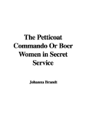The Petticoat Commando or Boer Women in Secret Service