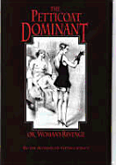 The Petticoat Dominant, Or, Woman's Revenge: The Autobiography of a Young Nobleman as a Pendant to Gynecocracy