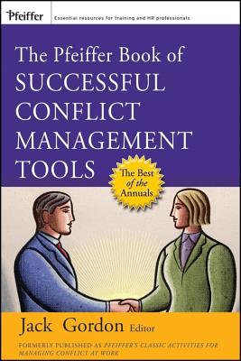 The Pfeiffer Book of Successful Conflict Management Tools - Gordon, Jack, Mr. (Editor)