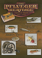 The Pflueger Heritage Lures & Reels 1881-1952: Identification & Value Guide - Ruby, Wayne