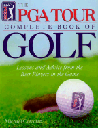 The PGA Tour Complete Book of Golf: Wisdom and Advice from the Best Players in the Game - Corcoran, Michael, and Corcoran, Mike