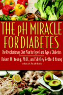 The PH Miracle for Diabetes: The Revolutionary Diet Plan for Type 1 and Type 2 Diabetics