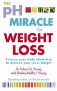 The Ph Miracle For Weight Loss: Balance Your Body Chemistry, Achieve Your Ideal Weight - Young, Robert O.