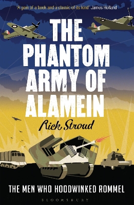 The Phantom Army of Alamein: The Men Who Hoodwinked Rommel - Stroud, Rick