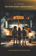 The Phantom School Bus: The After School Horror Society. Book #1