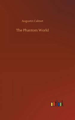 The Phantom World - Calmet, Augustin