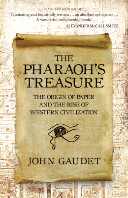 The Pharaoh's Treasure: The Origins of Paper and the Rise of Western Civilization - Gaudet, John