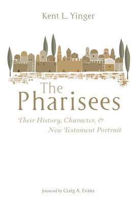 The Pharisees - Yinger, Kent L, and Evans, Craig a (Foreword by)