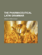 The Pharmaceutical Latin Grammar
